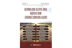 Vermilion Cliffs and North Rim Grand Canyon Guide: Antelope Canyon, The Wave, Pink Sand Dunes, Lees Ferry, Wupatki Ruins, Tuweep Park, Lake Powell, Buckskin Gulch