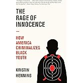 The Rage of Innocence: How America Criminalizes Black Youth