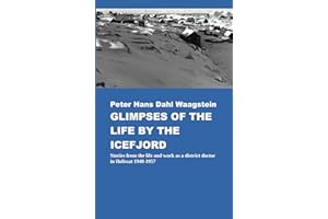 Glimpses of Life by the Icefjord: Stories from life and work as a district doctor in Ilulissat 1948-1957
