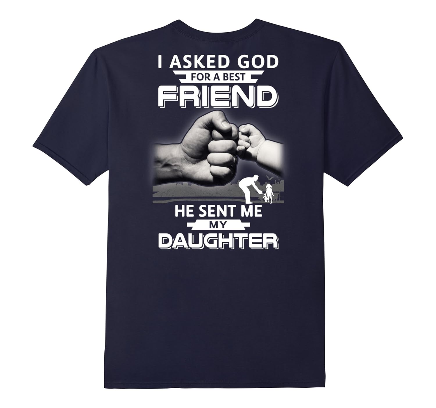 I Asked God For A Best Friend He Sent Me My Daughter T-Shirt-ANZ