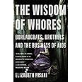 The Wisdom of Whores: Bureaucrats, Brothels and the Business of AIDS