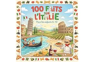 100 faits sur l'Italie: Geographie & culture d’Italie pour enfants 6–10 ans - Rome, Venise, Colisee, Vatican, pizza, gelato