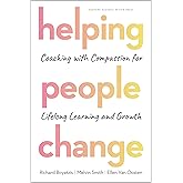 Helping People Change: Coaching with Compassion for Lifelong Learning and Growth