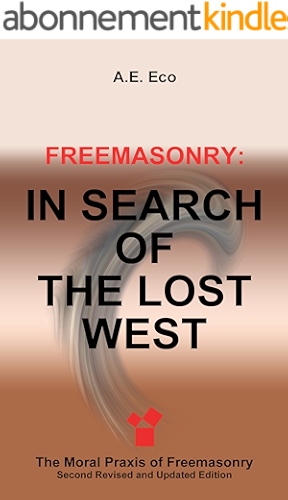 Download Freemasonry: In Search of the Lost West: The Moral Praxis of Freemasonry (English Edition) PDF