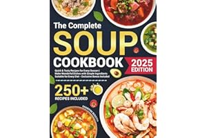 The Complete Soup Cookbook: Quick & Tasty Recipes for Every Season | Make Wonderful Dishes with Simple Ingredients Suitable for Every Diet - Exclusive Bonus Included