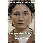 Gypsy Rose Blanchard : How a Daughter Broke Free