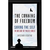 The Cunning of Freedom: Saving the Self in an Age of False Idols