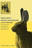 Intelligent Design Creationism and Its Critics: Philosophical, Theological, and Scientific Perspectives