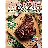 Carnivore Diet Cookbook for Beginners: 1500 Days of Quick & Delicious High-Protein, Low-Carb Recipes for Meat Lovers | Boost Strength and Vitality with a 30-Day Meal Plan | Full Color Editiontion