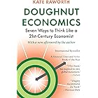 Doughnut Economics: Seven Ways to Think Like a 21st-Century Economist