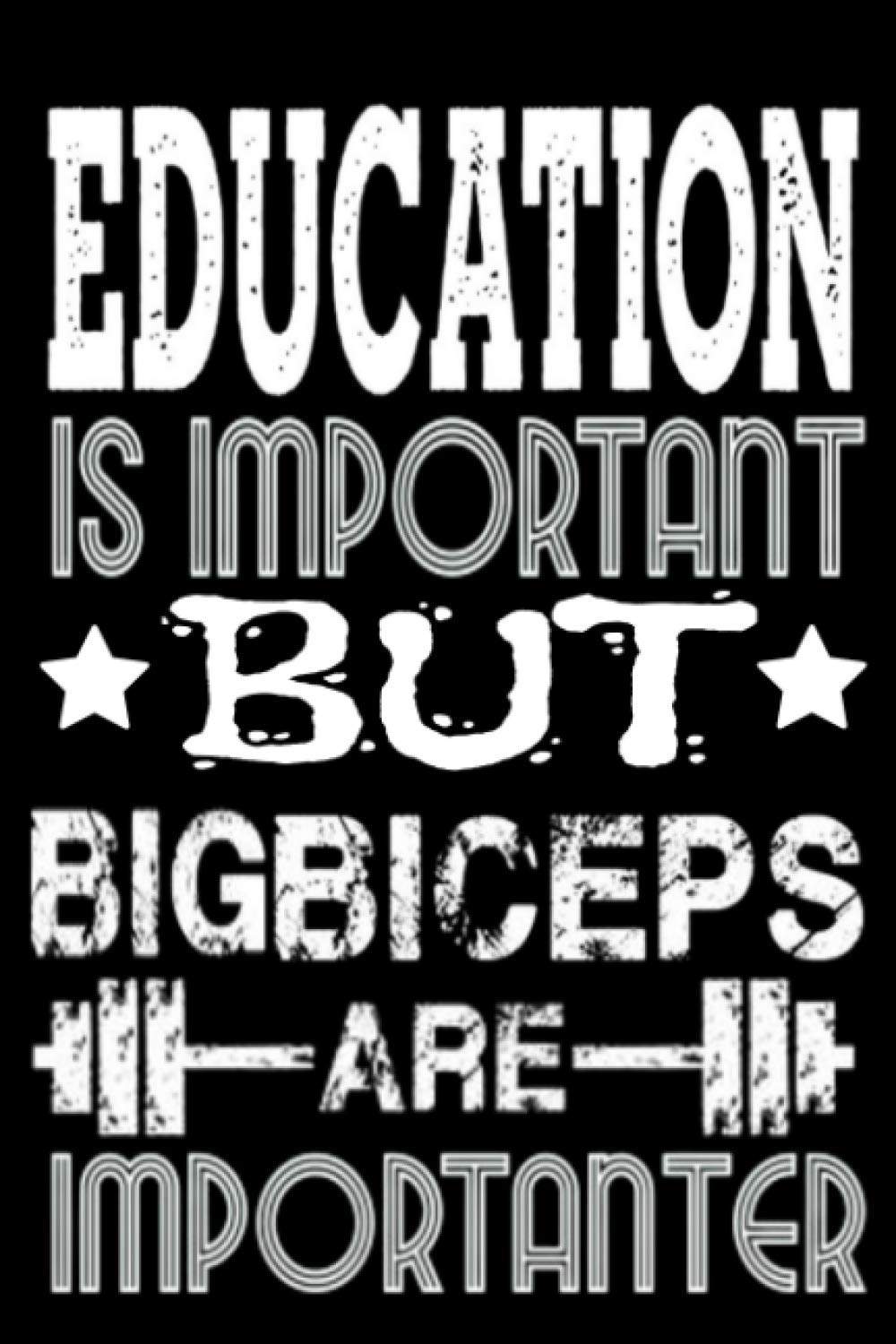 Education Is Important But Big Biceps Are Importanter: Blank Lined Journal Notebook, 6" x 9", Big Biceps journal, Big Biceps notebook,Funny Notebook ... Running, Lifting, Crossfit & Cardio, Training
