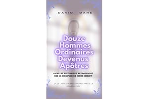 DOUZE HOMMES ORDINAIRES DEVENUS APÔTRES: Analyse Historique Approfondie Des 12 Disciples De Jésus-Christ (French Edition)