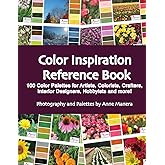 Color Inspiration Reference Book: 100 Color Palettes for Artists, Colorists, Crafters, Interior Designers, Hobbyists and more !