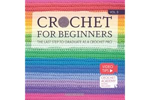 Crochet for Beginners: The Last Step to Graduate as a Crochet Pro | Take Your Skills to the Moon With 8 Easy-To-Follow Projects and Two New Amigurumi | Video Tips + Crochet Academy Access | Vol.3