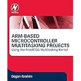 ARM-Based Microcontroller Multitasking Projects: Using the FreeRTOS Multitasking Kernel