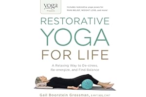 Yoga Journal Presents Restorative Yoga for Life: A Relaxing Way to De-stress, Re-energize, and Find Balance