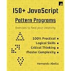 150+ JavaScript Pattern Programs: Top JS exercises to feed your creativity with if statements and loops (Javascript MEGA bundle Book 3)