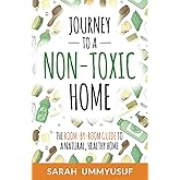 Journey to a Non-Toxic Home: The Room-by-Room Guide to a Natural, Healthy Home