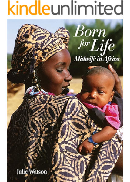 Born For Life Midwife In Africa Kindle Edition By Watson Julie Religion Spirituality Kindle Ebooks Amazon Com