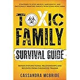 Toxic Family Survival Guide: Strategies To Stop Abusive, Narcissistic, And Emotionally Immature Parents From Doing More Harm. Repair Dysfunctional ... Trauma (Better Relationships, Better Life)