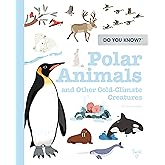 Do You Know?: Polar Animals and Other Cold-Climate Creatures