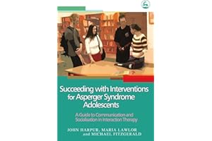 Succeeding with Interventions for Asperger Syndrome Adolescents: A Guide to Communication and Socialisation in Interaction Therapy