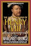 The Autobiography of Henry VIII: With Notes by His Fool, Will Somers: A Novel