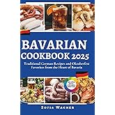 Bavarian Cookbook 2025: Traditional German Recipes and Oktoberfest Favorites from the Heart of Bavaria