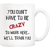 5Aup Christmas Gifts Funny Quote Coffee Mug, You Don't Have to Be Crazy to Work Here… We'll Train You Office Cups 11Oz, Unique Birthday and Holiday Gifts for Coworker Colleague