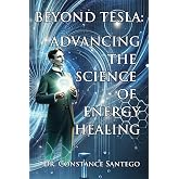 Beyond Tesla: Advancing The Science Of Energy Healing