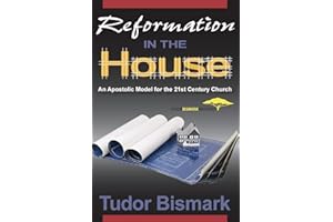 Reformation in the House: An Apostolic Model for the 21st Century Church
