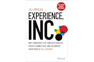 Experience, Inc.: Why Companies That Uncover Purpose, Create Connection, and Celebrate Their People Will Triumph