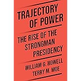 Trajectory of Power: The Rise of the Strongman Presidency