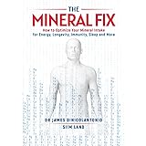 The Mineral Fix: How to Optimize Your Mineral Intake for Energy, Longevity, Immunity, Sleep and More