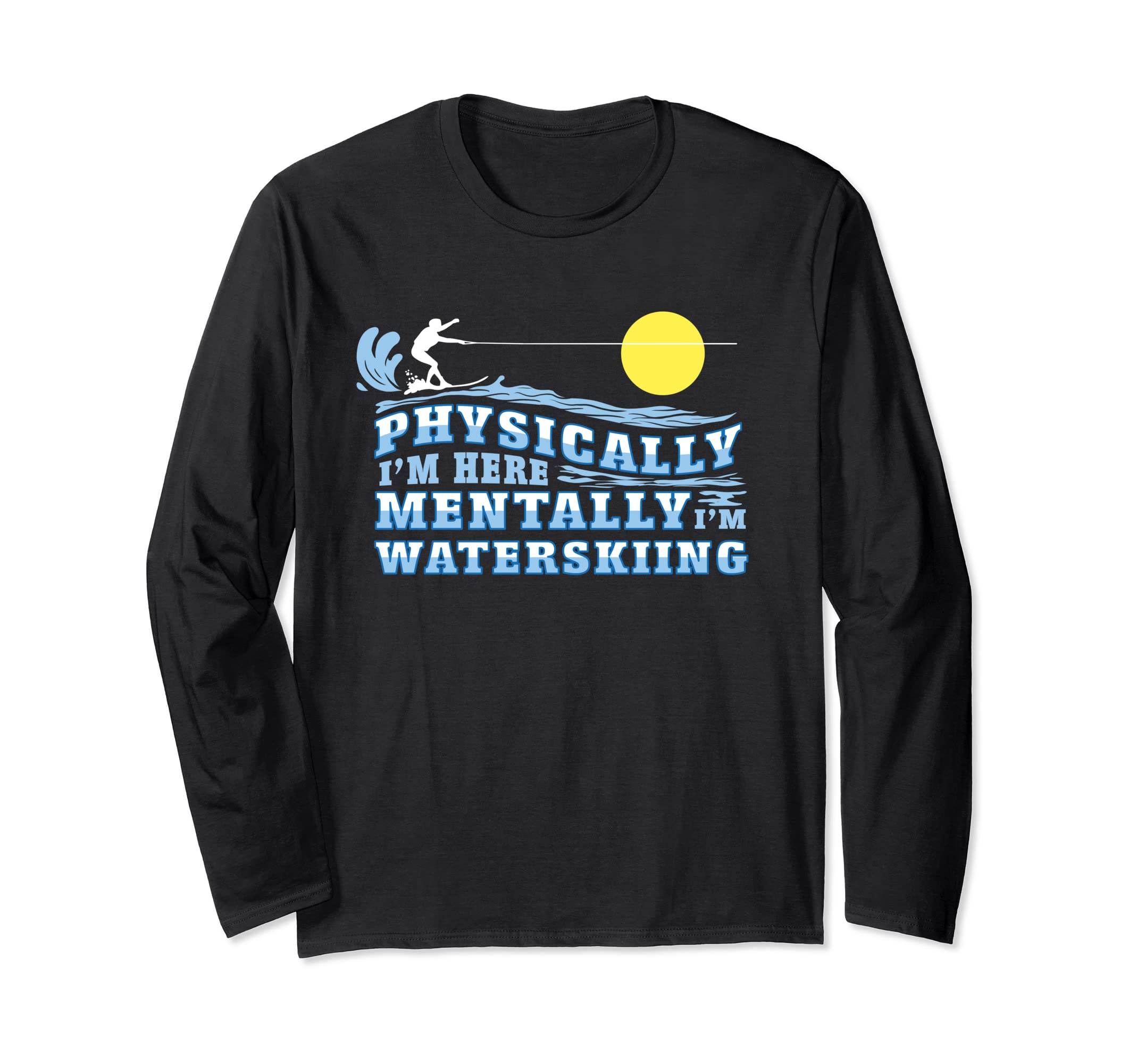 Mentally I'm Waterskiing Funny Water Sports Water Ski Lover Long Sleeve T-Shirt