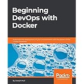 Beginning DevOps with Docker: Automate the deployment of your environment with the power of the Docker toolchain