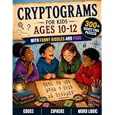 Cryptograms for Kids Ages 10&ndash;12: 300+ Secret Code Puzzles with Funny Riddles and Puns (Logic &amp; Code Puzzles for Kids)