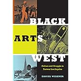 Black Arts West: Culture and Struggle in Postwar Los Angeles