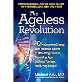The Ageless Revolution: 10 Hallmarks of Aging That Hold the Secret to Defeating Disease, Reversing Age, Looking Younger, and