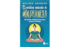 75 prácticas esenciales de mindfulness: Sencillas meditaciones para reducir el estrés (Spanish Edition)