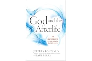 God and the Afterlife: The Groundbreaking New Evidence for God and Near-Death Experience