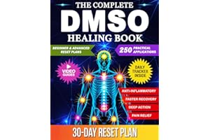 The Complete DMSO Healing Book: A Practical Guide to Using Dimethyl Sulfoxide for Pain, Inflammation, and Chronic Conditions with 250 Evidence Informed Applications