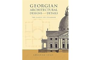 Georgian Architectural Designs and Details: The Classic 1757 Stylebook