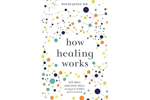 How Healing Works: Get Well and Stay Well Using Your Hidden Power to Heal