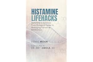 Histamine Lifehacks: Histamine in Balance: From Biological Roles to Managing Histamine Intolerance
