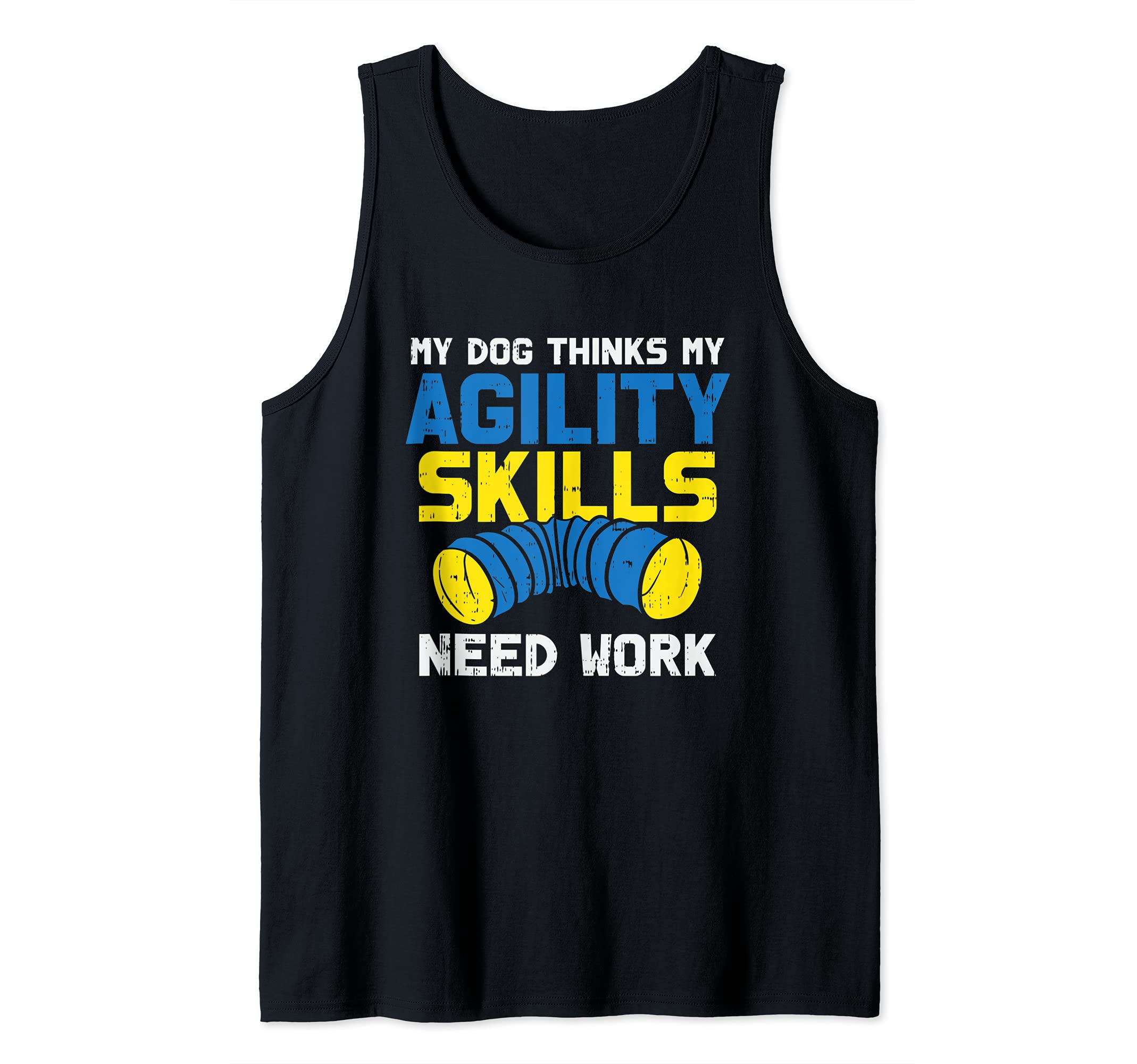 My Dog Thinks My Agility Skills Need Work - Dog Training Tank Top