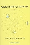 Where the Conflict Really Lies: Science, Religion, and Naturalism