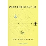 Where the Conflict Really Lies: Science, Religion, and Naturalism