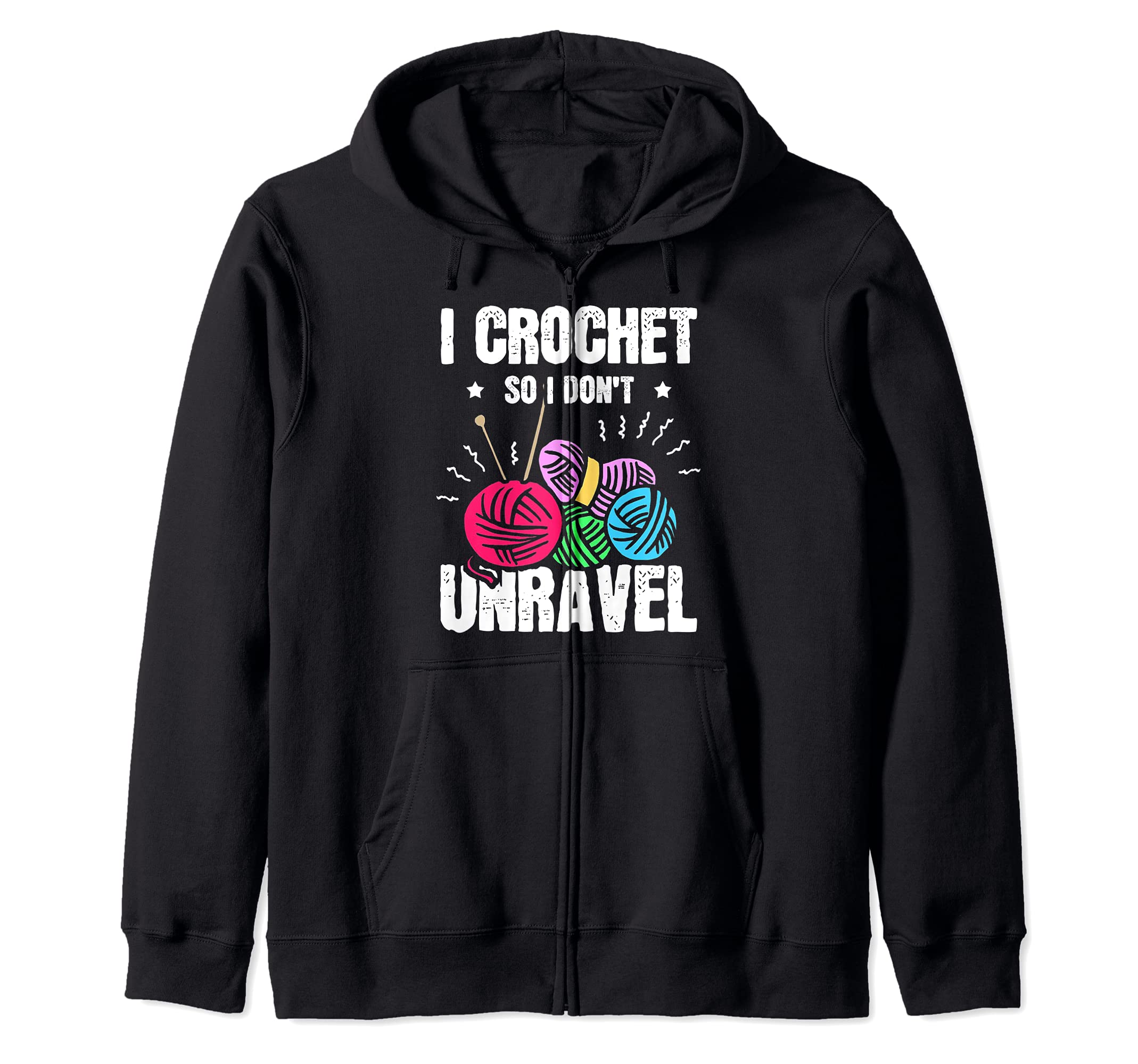 I Crochet So I Don't Unravel Funny Knitting Craft Crocheting Zip Hoodie