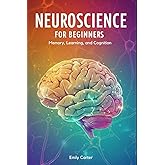 Neuroscience for Beginners: Neurochemistry and Brain Signaling: A Clear and Engaging Guide to Understanding Neurotransmitters, Synaptic Communication, ... Foundations of Brain Function for Beginners